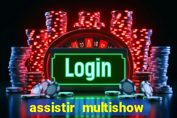 assistir multishow online gratis